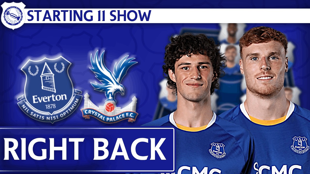 WHO STARTS AT RIGHT BACK?! | Everton v Crystal Palace | Starting 11 Show