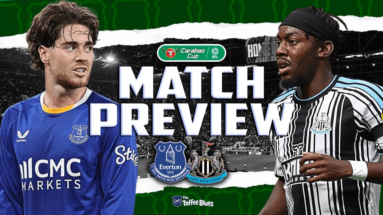 CAN WE PROGRESS? | EVERTON V NEWCASTLE UNITED | MATCH PREVIEW – CARABAO CUP 4TH ROUND