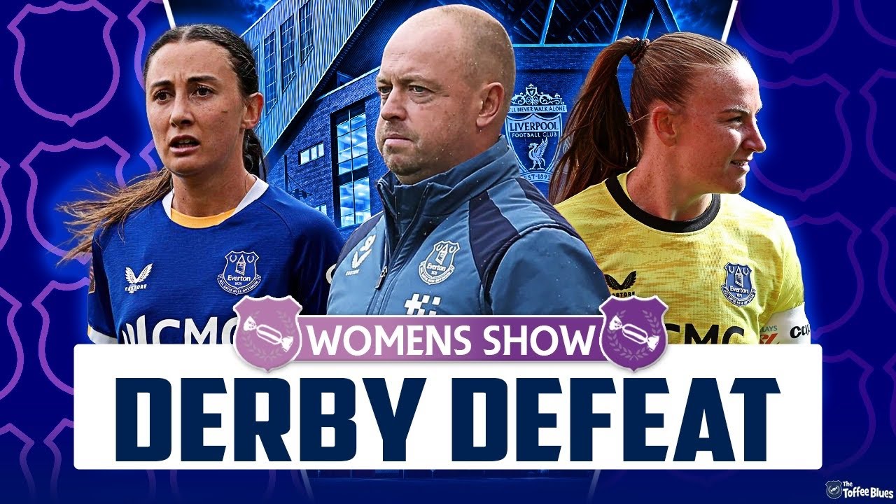 Everton Women Show | Derby Defeat! Season So Far!