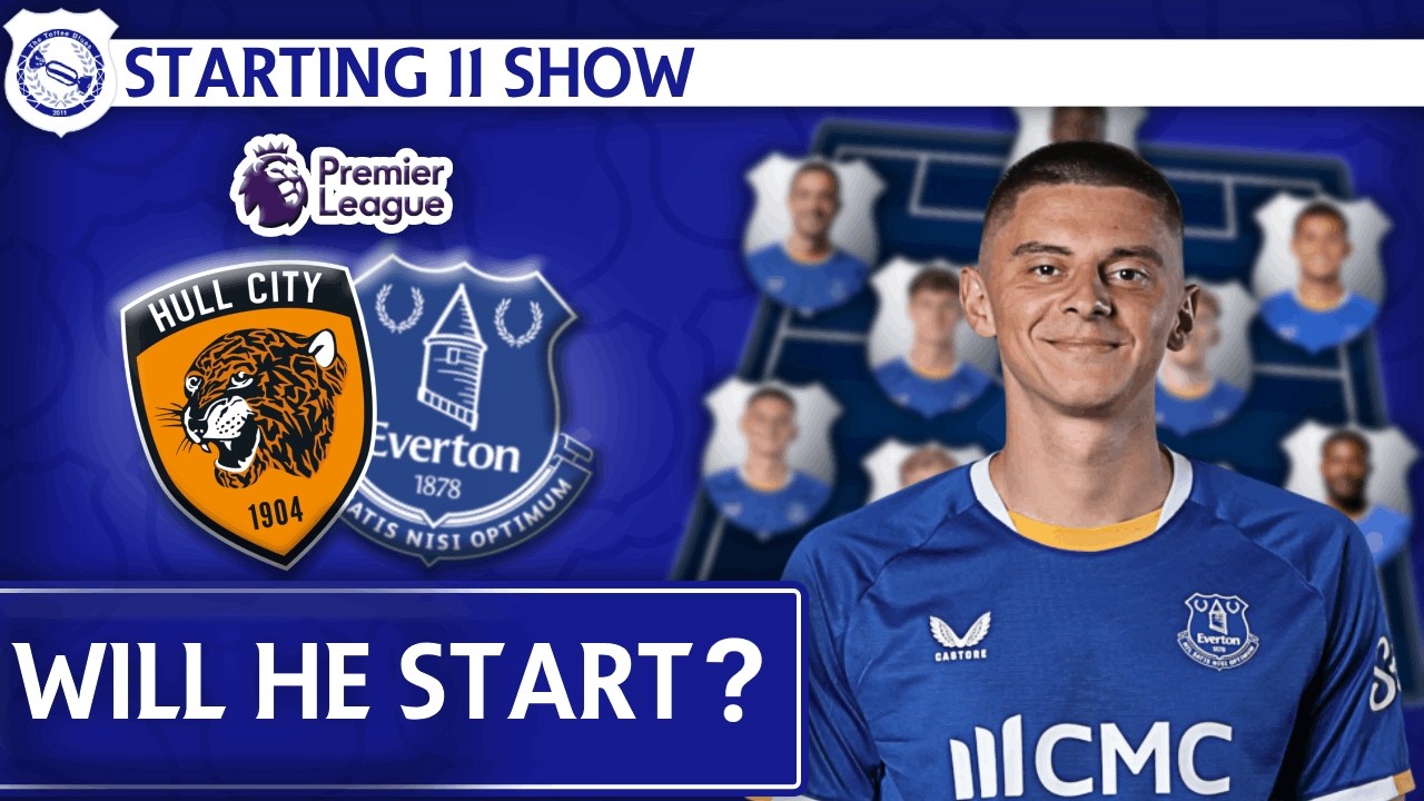 Will Mykolenko Be Fit? | Hull City v Everton | Starting 11 Show